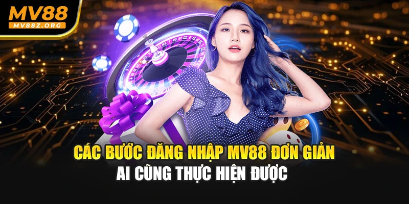 Các bước đăng nhập MV88 đơn giản ai cũng thực hiện được
