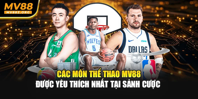 Các môn thể thao MV88 được yêu thích nhất tại sảnh cược