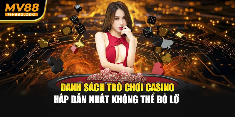 Danh sách trò chơi Casino hấp dẫn nhất không thể bỏ lỡ