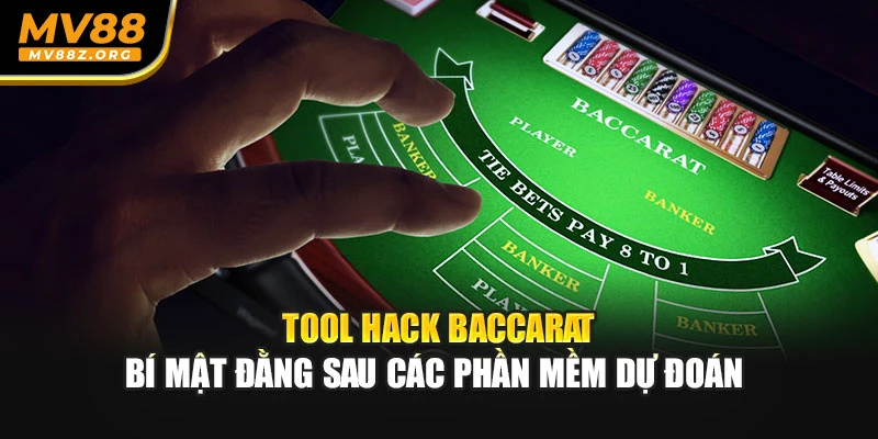 Tool Hack Baccarat - Bí Mật Đằng Sau Các Phần Mềm Dự Đoán